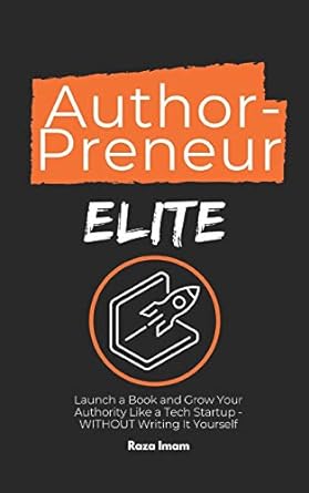 author preneur elite launch a book and grow your authority like a tech startup without writing it yourself