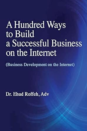 a hundred ways to make a successful business on the internet 1st edition dr ehud roffeh adv 1518816185,