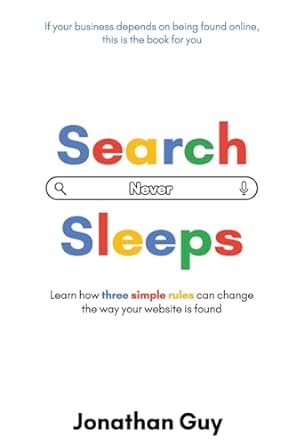 search never sleeps learn how three simple rules can change the way your website is found 1st edition