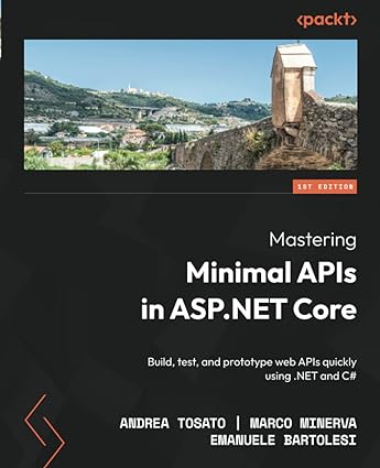 mastering minimal apis in asp net core build test and prototype web apis quickly using net and c# 1st edition