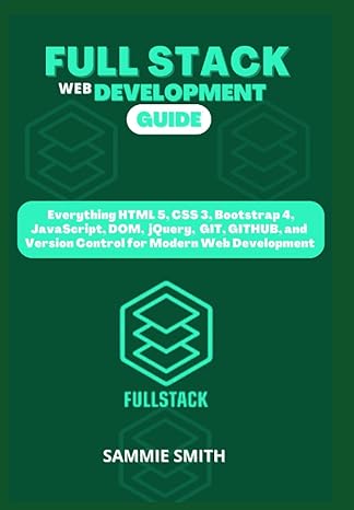 full stack web development guide everything html 5 css 3 bootstrap 4 javascript jquery git github and version