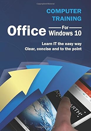 computer training for office windows 10 learn it the easy way clear concise and to the point 1st edition