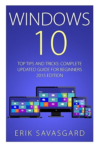 windows 10 top tips and tricks complete updated guide for beginners 2015th edition erik savasgard 1517063205,