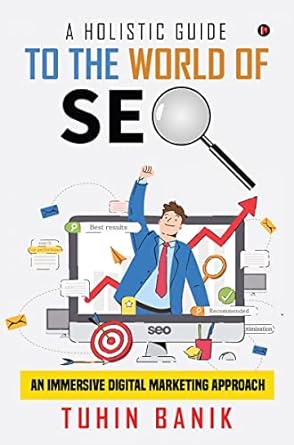 a holistic guide to the world of seo an immersive digital marketing approach 1st edition tuhin banik