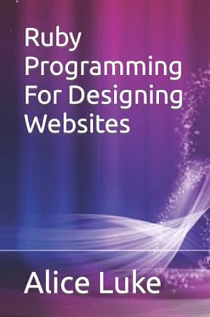 ruby programming for designing websites 1st edition alice luke b0bj7scs5q, 979-8358322462