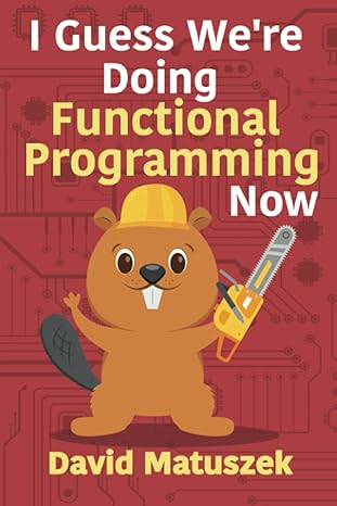 i guess were doing functional programming now 1st edition david matuszek 1951998081, 978-1951998080