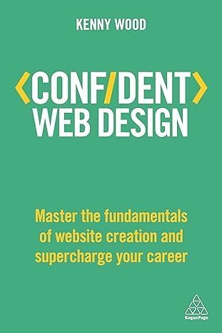 confident web design master the fundamentals of website creation and supercharge your career 1st edition