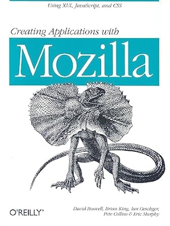 creating applications with mozilla 1st edition david boswell ,brian king ,ian oeschger ,pete collins ,eric