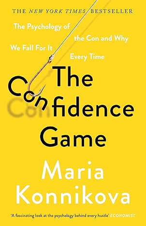 the confidence game the psychology of the con and why we fall for it every time 1st edition maria konnikova