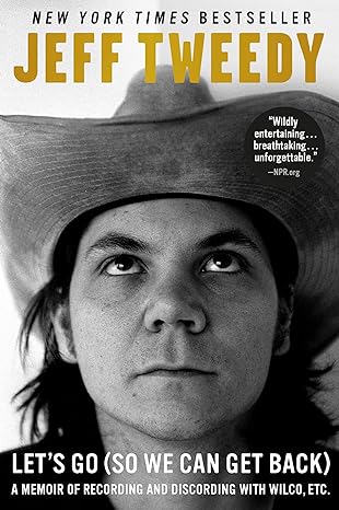 lets go a memoir of recording and discording with wilco etc 1st edition jeff tweedy 1101985275, 978-1101985274