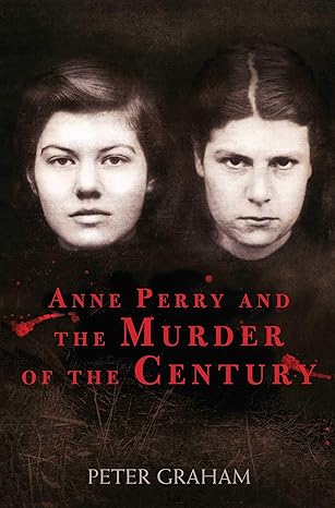 anne perry and the murder of the century 1st edition peter graham 1634505182, 978-1634505185