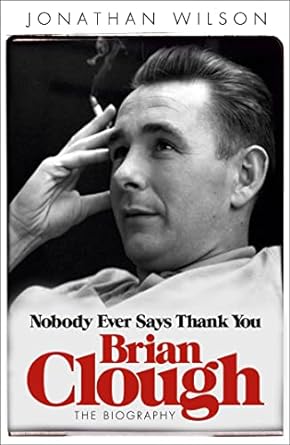 brian clough nobody ever says thank you the biography 1st edition jonathan wilson 0753828715, 978-0753828717