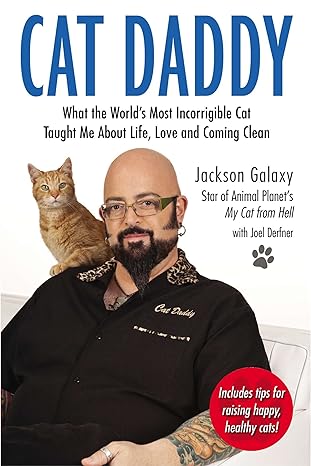 cat daddy what the worlds most incorrigible cat taught me about life love and coming clean 1st edition