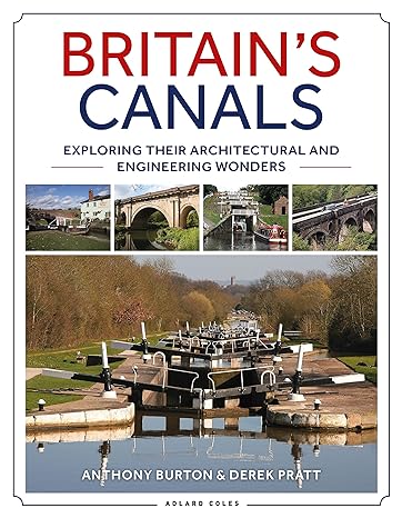 britain s canals exploring their architectural and engineering wonders 1st edition anthony burton ,derek