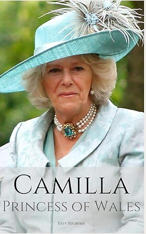 camilla princess of wales 1st edition katy holborn 1980540993, 978-1980540991