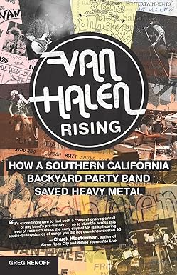 van halen rising how a southern california backyard party band saved heavy metal 1st edition greg renoff