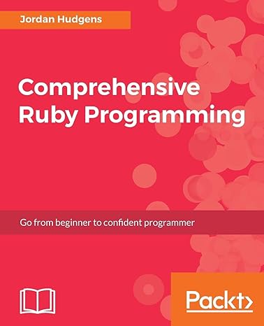 comprehensive ruby programming go from beginner to confident programmer 1st edition jordan hudgens
