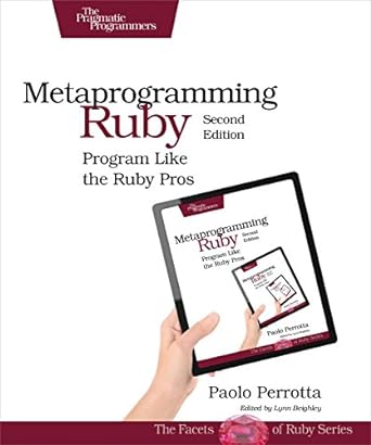 metaprogramming ruby program like the ruby pros 2nd edition paolo perrotta 1941222129, 978-1941222126