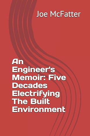 an engineer s memoir five decades electrifying the built environment 1st edition joe mcfatter 1729473598,