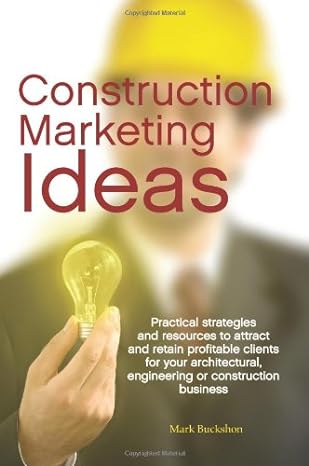 construction marketing ideas practical strategies and resources to attract and retain clients for your
