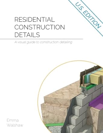 residential construction details a visual guide to construction detailing 1st edition emma walshaw