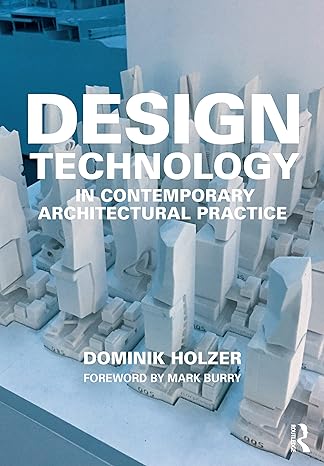 design technology in contemporary architectural practice 1st edition dominik holzer 1138624543, 978-1138624542