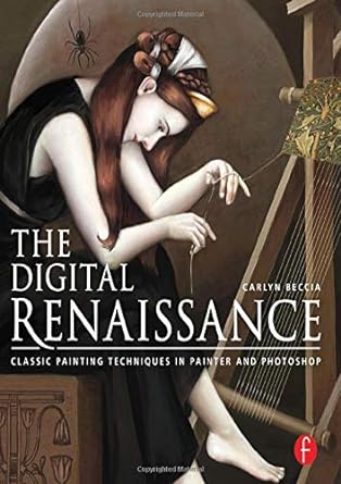 The Digital Renaissance Classic Painting Techniques In Painter And Photoshop