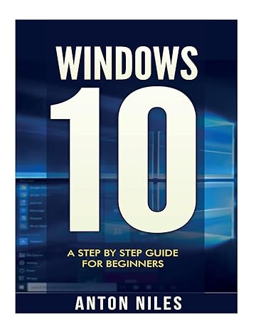 windows 10 a step by step guide for beginners 1st edition anton niles 1517462290, 978-1517462291
