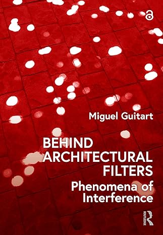 behind architectural filters phenomena of interference 1st edition miguel guitart 1032077492, 978-1032077499