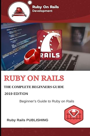 ruby on rails the complete beginners guide 1st edition ruby rails publishing 1704180864, 978-1704180861