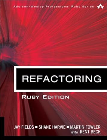 refactoring ruby edition 1st edition jay fields ,shane harvie ,martin fowler ,kent beck 0321984137,