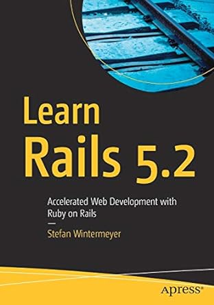 learn rails 5.2 accelerated web development with ruby on rails 1st edition stefan wintermeyer 148423488x,