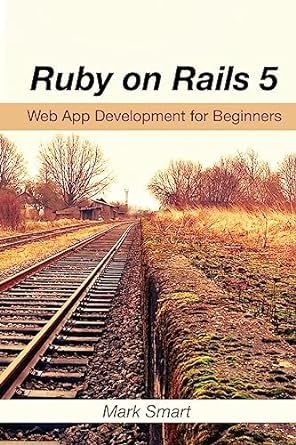ruby on rails 5 web app development for beginners 1st edition mark smart 1540334627, 978-1540334626