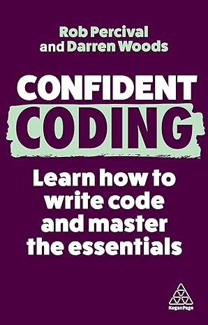 confident coding learn how to code and master the essentials 3rd edition rob percival ,darren woods