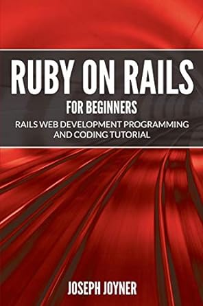 ruby on rails for beginners rails web development programming and coding tutorial 1st edition joseph joyner