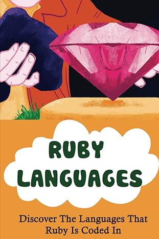 ruby languages discover the languages that ruby is coded in 1st edition ashlea dungey b0bqy8q4b6,
