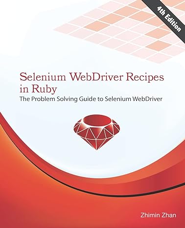 selenium webdriver recipes in ruby the problem solving guide to selenium webdriver 4th edition zhimin zhan