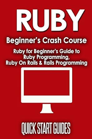 ruby beginners crash course ruby for beginners guide to ruby programming ruby on rails and rails programming