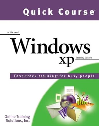 quick course in microsoft windows xp fast track training books for busy people 1st edition online training