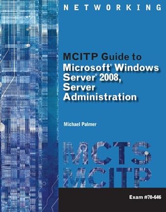 mcitp guide to microsoft windows server 2008 server administration 1st edition michael palmer 1111291608,