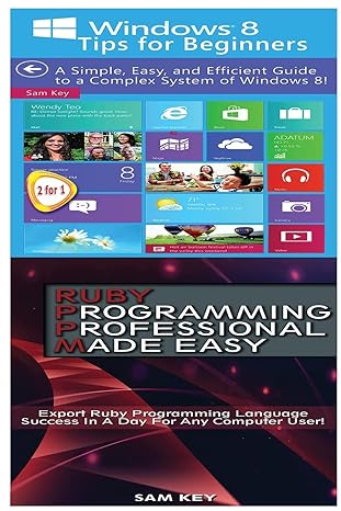 windows 8 tips for beginners and ruby programming professional made easy 1st edition sam key 1518722016,
