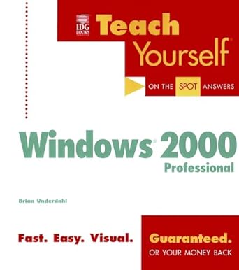 teach yourself on the spot answers windows 2000 professional fast easy visual guaranteed 1st edition brian