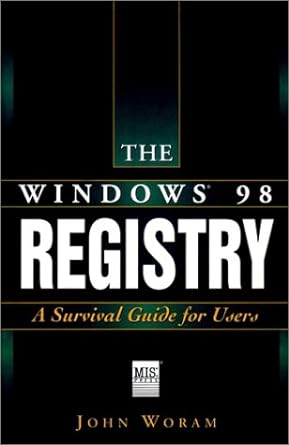 the windows 98 registry a survival guide for users 1st edition john woram 1558285911, 978-1558285910