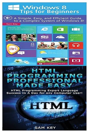 windows 8 tips for beginners and html professional programming made easy 1st edition sam key 1518737439,