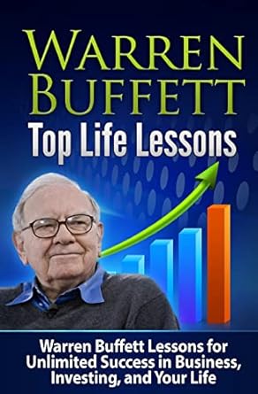 warren buffett top life lessons lessons for unlimited success in business investing and life 1st edition