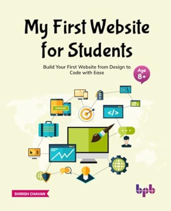 my first website for students build your first website from design to code with ease 1st edition shirish
