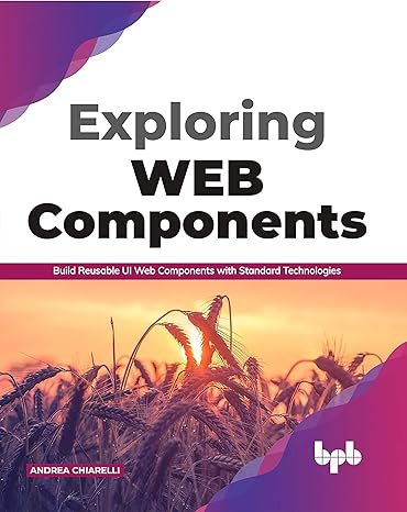 exploring web components build reusable ui web components with standard technologies 1st edition andrea