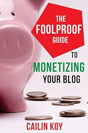 the foolproof guide to monetizing your blog 1st edition cailin koy 1497415543, 978-1497415546