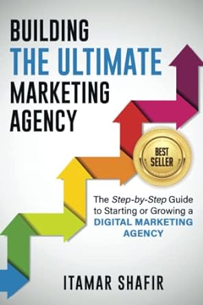 building the ultimate marketing agency the step by step guide to starting or growing a digital marketing