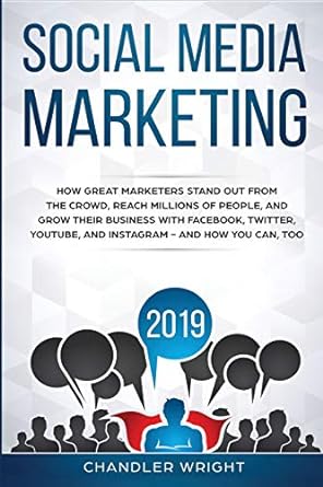 social media marketing 2019 how great marketers stand out from the crowd reach millions of people and grow